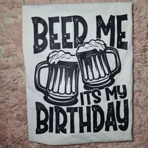 Beer Me It's My Birthday Tee